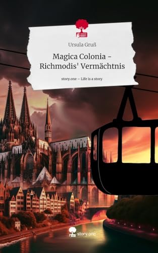 Magica Colonia - Richmodis' Vermächtnis. Life is a Story - story.one von story.one publishing