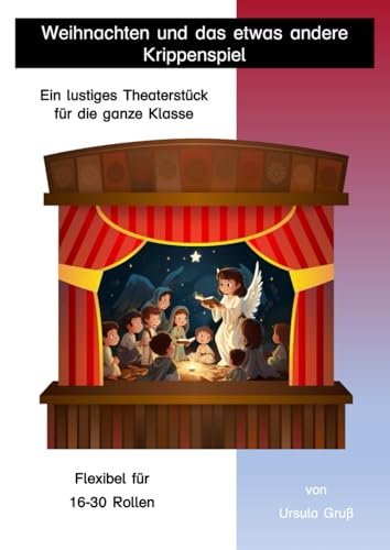 Weihnachten und das etwas andere Krippenspiel: Ein lustiges Theaterstück für die ganze Klasse (Theaterstücke für Kinder) von Independently published