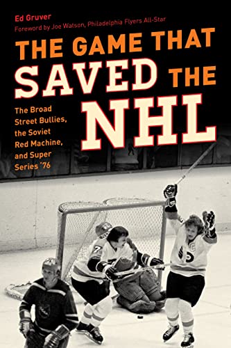 The Game That Saved the NHL: The Broad Street Bullies, the Soviet Red Machine, and Super Series '76 von Lyons Press