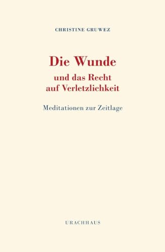 Die Wunde und das Recht auf Verletzlichkeit: Meditationen zur Zeitlage