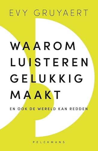 Waarom luisteren gelukkig maakt: en ook de wereld kan redden von Pelckmans Uitgevers