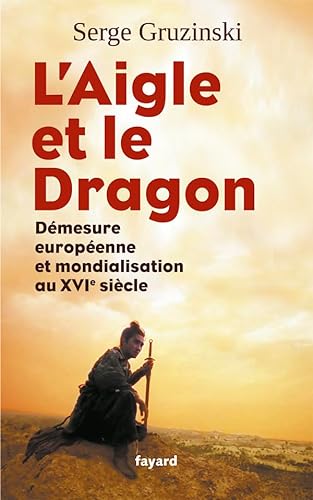 L'Aigle et le Dragon: Démesure européenne et mondialisation au XVIe siècle von FAYARD