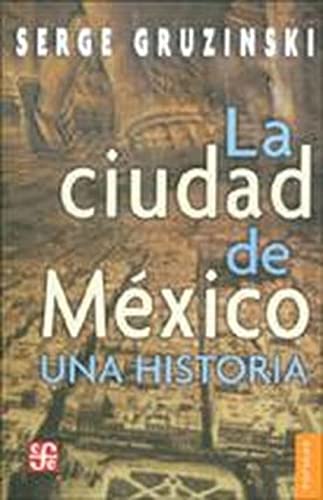 La ciudad de México: una historia (Coleccion Popular (Fondo de Cultura Economica), Band 566)