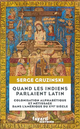 Quand les Indiens parlaient latin: Colonisation alphabétique et métissage dans l'Amérique du XVIe siècle von FAYARD