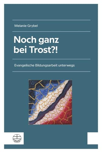 Noch ganz bei Trost?!: Evangelische Bildungsarbeit unterwegs