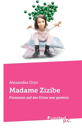 Madame Zizibe: Pinzessin auf der Erbse war gestern von united p.c.