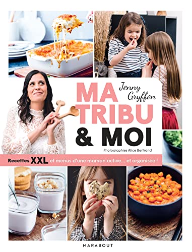 Ma tribu et moi - Recettes XXL et menus d'une maman active... et organisée !: Menus & recettes XXL d'une maman active et organisée