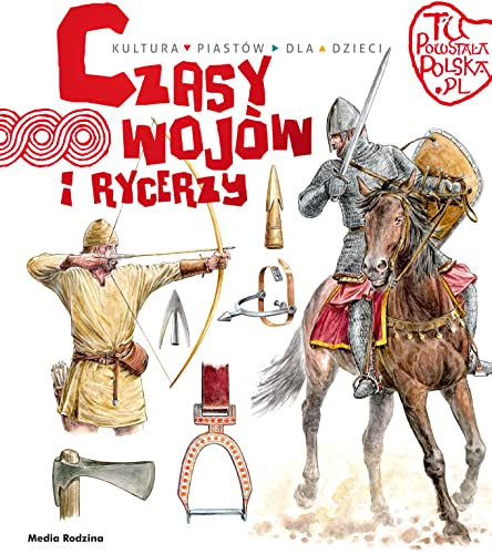 Tu powstała Polska Czasy wojów i rycerzy