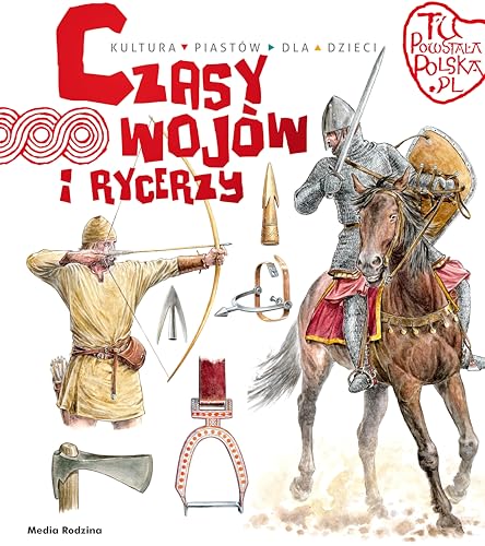 Tu powstała Polska. Czasy wojów i rycerzy Tu powstała Polska. Czasy wojów i rycerzy von Media Rodzina