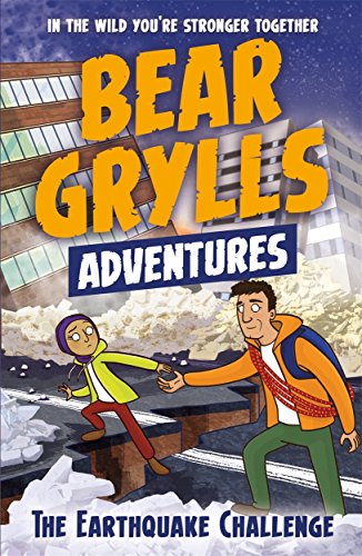 Bear Grylls Adventure: The Earthquake Challenge (A Bear Grylls Adventure)