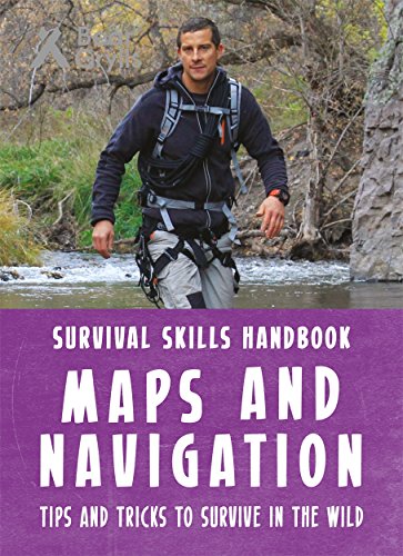 Bear Grylls Survival Skills Handbook: Maps and Navigation Bear Grylls Survival Skills Handbook: Maps and Navigation
