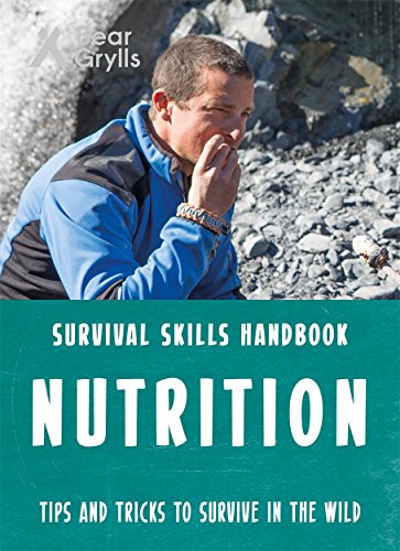 Bear Grylls Survival Skills: Nutrition Bear Grylls Survival Skills: Nutrition