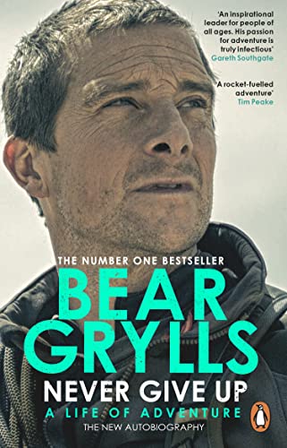 Never Give Up: A Life of Adventure, The Autobiography Never Give Up: A Life of Adventure, The Autobiography