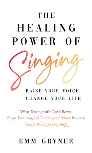 The Healing Power of Singing: Raise Your Voice, Change Your Life von ECW Press