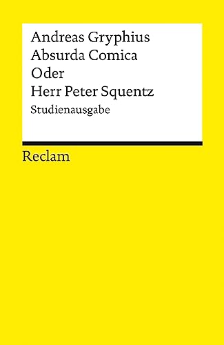 Absurda Comica Oder Herr Peter Squentz. Schimpfspiel. Studienausgabe: Gryphius, Andreas – Deutsch-Lektüre, Deutsche Klassiker der Literatur – 14337 (Reclams Universal-Bibliothek) von Reclam Philipp Jun.