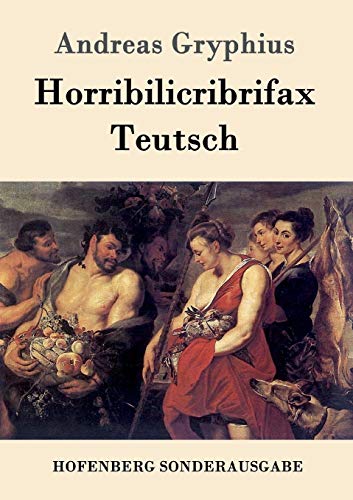 Horribilicribrifax Teutsch: Scherzspiel von Hofenberg