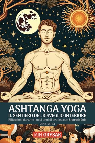 Ashtanga yoga, il sentiero del risveglio interiore: Riflessioni durante i miei anni di pratica con Sharath Jois (2014–2024) von Discovery Publisher