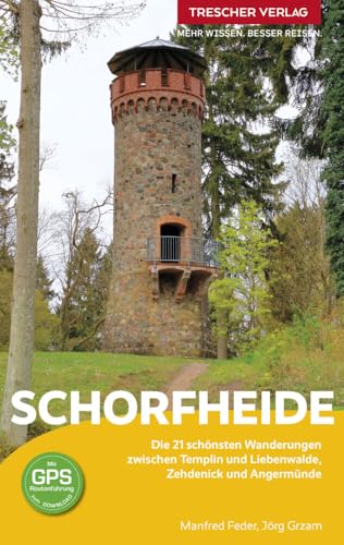 TRESCHER Reiseführer Schorfheide: Die 21 schönsten Wanderungen zwischen Templin und Liebenwalde, Zehdenick und Angermünde