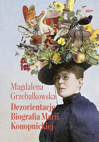 Dezorientacje: Biografia Marii Konopnickiej von Znak