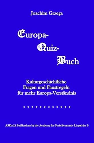Europa-Quiz-Buch: Kulturgeschichtliche Fragen und Faustregeln für mehr Europa-Verständnis