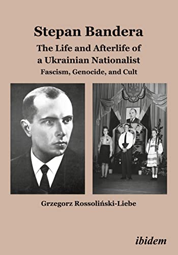 Stepan Bandera: The Life and Afterlife of a Ukrainian Nationalist: Fascism, Genocide, and Cult von Ibidem-Verlag