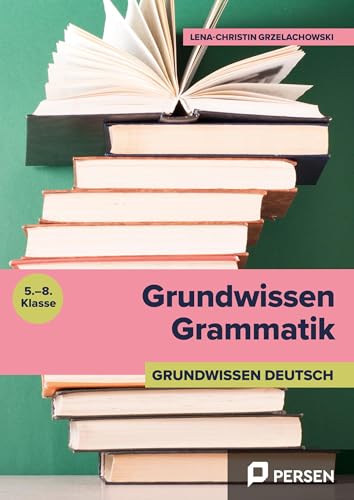 Grundwissen Grammatik: Satzarten, Satzglieder, Wörtliche Rede, Konjunktio nen, Attribute, Aktiv und Passiv (5. bis 8. Klasse) von Persen Verlag in der AAP Lehrerwelt GmbH