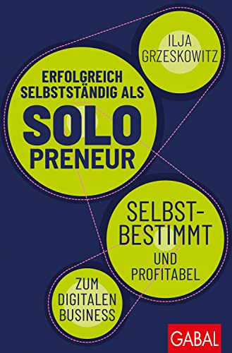Erfolgreich selbstständig als Solopreneur: Selbstbestimmt und profitabel zum digitalen Business (Dein Erfolg) von GABAL Verlag GmbH