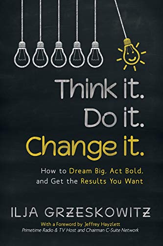 Think it. Do it. Change it.: How to Dream Big, Act Bold, and Get the Results You Want von iUniverse