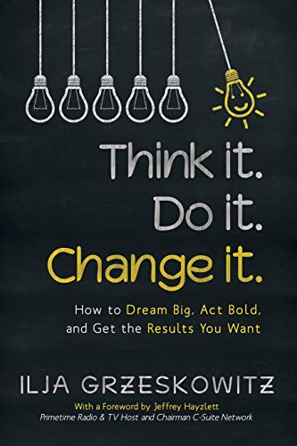 Think it. Do it. Change it.: How to Dream Big, Act Bold, and Get the Results You Want