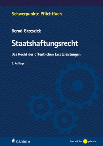Staatshaftungsrecht: Das Recht der öffentlichen Ersatzleistungen (Schwerpunkte Pflichtfach) von C.F. Müller