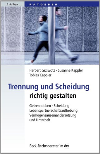 Trennung und Scheidung richtig gestalten: Getrenntleben, Scheidung, Lebenspartnerschaftsaufhebung, Vermögensauseinandersetzung und Unterhalt (Beck-Rechtsberater im dtv)