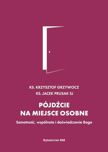 Pójdźcie na miejsce osobne: Samotność, wspólnota i doświadczenie Boga