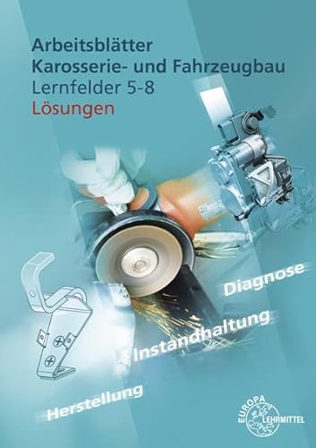 Lösungen zu 20334 Arbeitsblätter Karosserie- und Fahrzeugbau LF 5-8 Lösungen zu 20334 Arbeitsblätter Karosserie- und Fahrzeugbau LF 5-8 von Europa-Lehrmittel