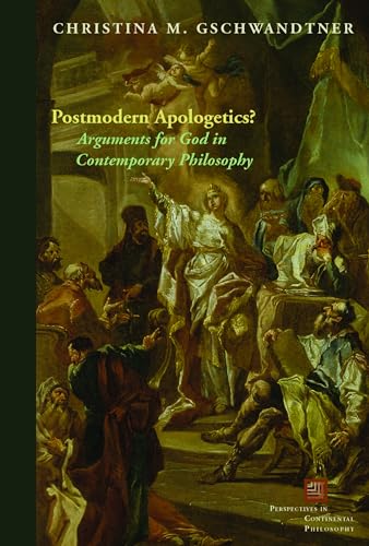 Postmodern Apologetics?: Arguments for God in Contemporary Philosophy (Perspectives in Continental Philosophy, Fup)
