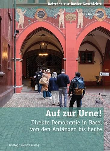Auf zur Urne!: Direkte Demokratie in Basel von den Anfängen bis heute (Beiträge zur Basler Geschichte)