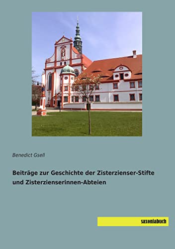 Beitraege zur Geschichte der Zisterzienser-Stifte und Zisterzienserinnen-Abteien Beitraege zur Geschichte der Zisterzienser-Stifte und Zisterzienserinnen-Abteien von Saxoniabuch.de