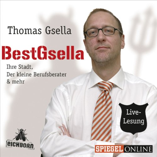 BestGsella: Ihre Stadt, Der kleine Berufsberater & mehr.: Ihre Stadt, Der kleine Berufsberater & mehr. Live-Lesung BestGsella: Ihre Stadt, Der kleine Berufsberater & mehr.: Ihre Stadt, Der kleine Berufsberater & mehr. Live-Lesung