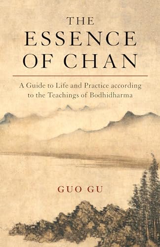 The Essence of Chan: A Guide to Life and Practice according to the Teachings of Bodhidharma