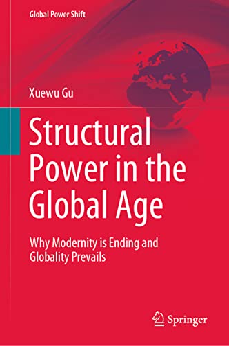 Structural Power in the Global Age: Why Modernity is Ending and Globality Prevails (Global Power Shift) von Springer