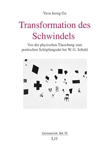 Transformation des Schwindels: Von der physischen Täuschung zum poetischen Schöpfungsakt bei W. G. Sebald (Germanistik) von LIT Verlag
