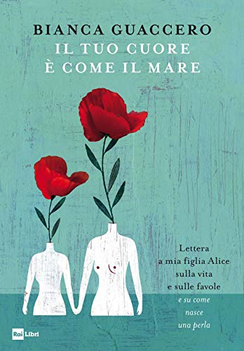 Il tuo cuore è come il mare. Lettera a mia figlia Alice sulla vita e sulle favole e «su come nasce una perla» Il tuo cuore è come il mare. Lettera a mia figlia Alice sulla vita e sulle favole e «su come nasce una perla»