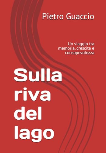 Sulla riva del lago: Un viaggio tra memoria, crescita e consapevolezza von Independently published