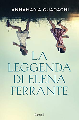 La leggenda di Elena Ferrante (Saggi)