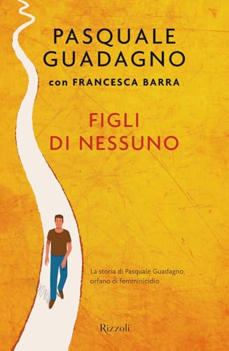 Figli di nessuno. La storia di Pasquale Guadagno, orfano di femminicidio (Varia) von Rizzoli