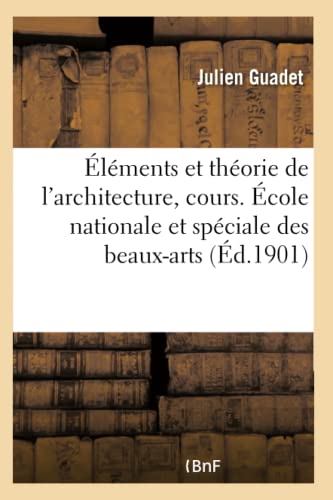 Éléments et théorie de l'architecture, cours. École nationale et spéciale des beaux-arts von HACHETTE BNF