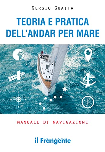 Teoria e pratica dell'andar per mare. Manuale di navigazione. Ediz. ampliata von Edizioni Il Frangente