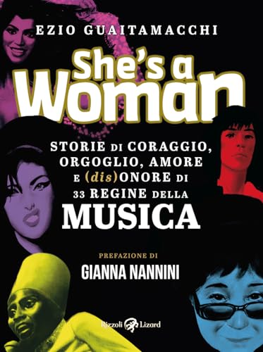 She's a woman. Storie di coraggio, orgoglio, amore e (dis)onore di 33 regine della musica von Rizzoli Lizard