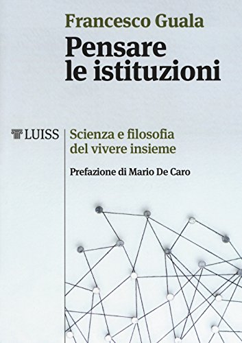 Pensare le istituzioni. Scienza e filosofia del vivere insieme (I capitelli) von Luiss University Press