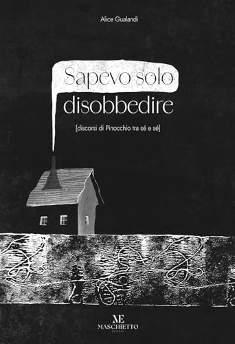 Sapevo solo disobbedire (discorsi di Pinocchio tra sé e sé). Ediz. illustrata. Con Prodotti vari von Maschietto Editore