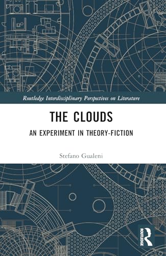 The Clouds: An Experiment in Theory-Fiction (Routledge Interdisciplinary Perspectives on Literature) von Routledge